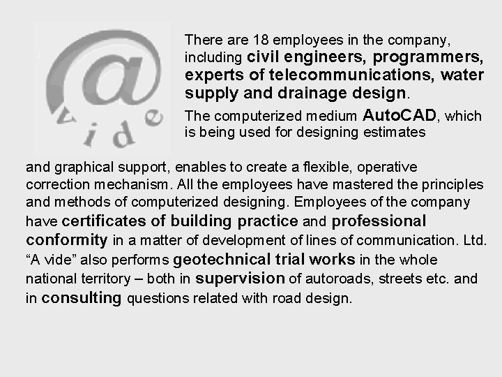 There are 18 employees in the company, including civil engineers, programmers, experts of telecommunications,