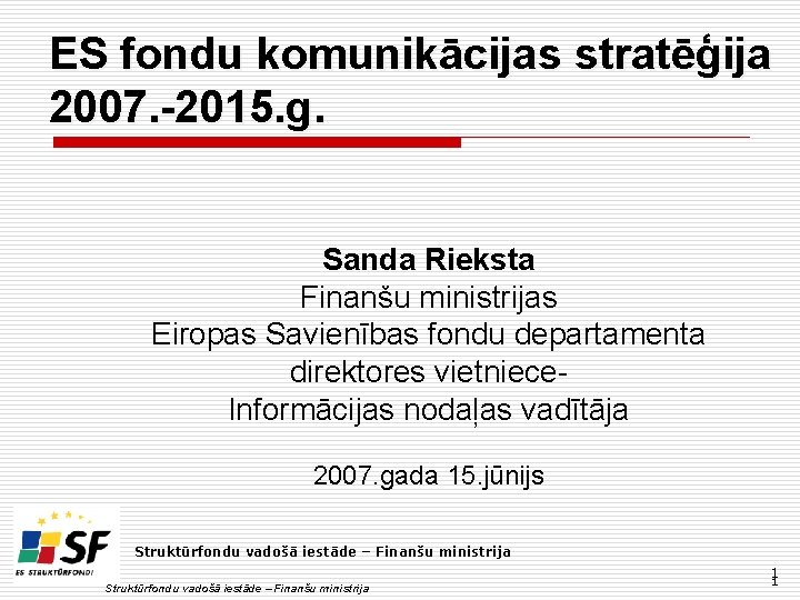 ES fondu komunikācijas stratēģija 2007. -2015. g. Sanda Rieksta Finanšu ministrijas Eiropas Savienības fondu