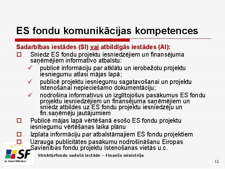 ES fondu komunikācijas kompetences Sadarbības iestādes (SI) vai atbildīgās iestādes (AI): o Sniedz ES