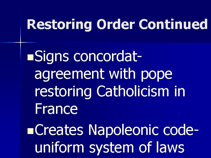 Restoring Order Continued n. Signs concordatagreement with pope restoring Catholicism in France n. Creates