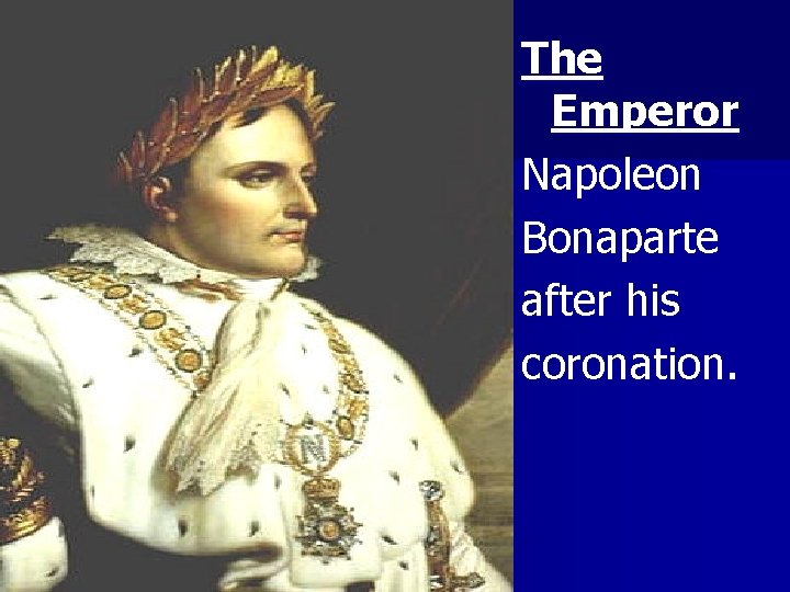 The Emperor Napoleon Bonaparte after his coronation. 