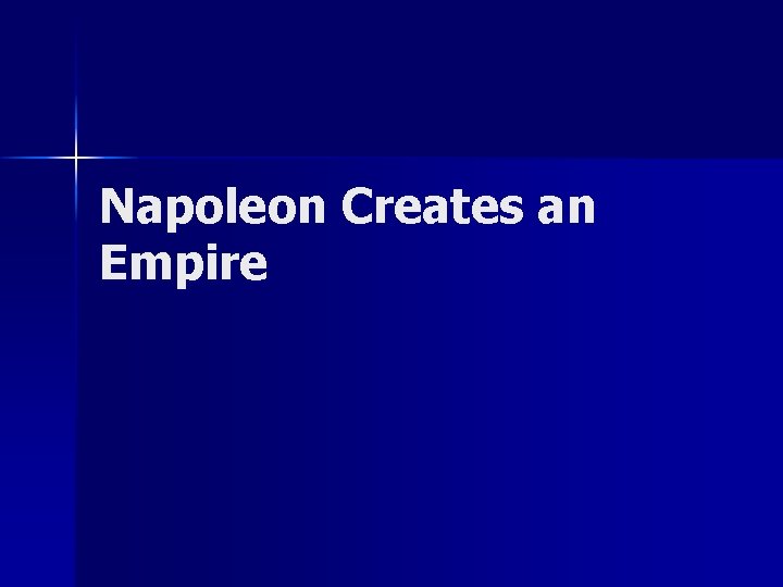 Napoleon Creates an Empire 