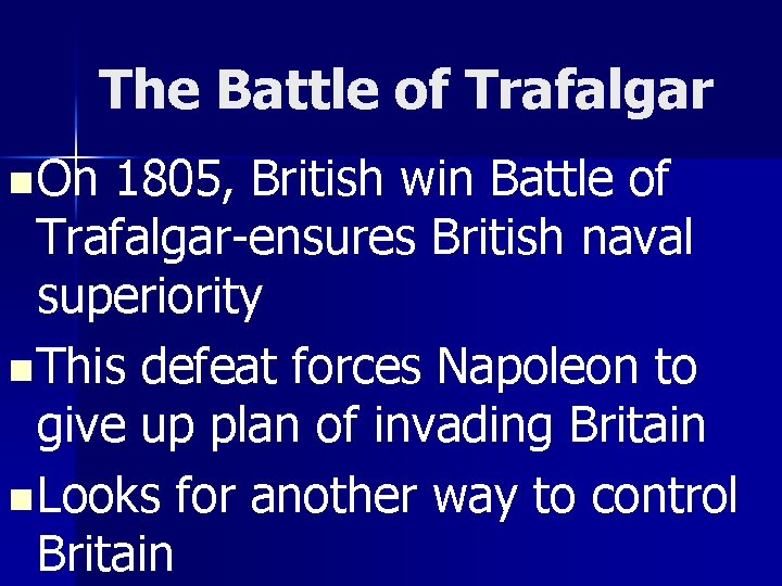 The Battle of Trafalgar n On 1805, British win Battle of Trafalgar-ensures British naval