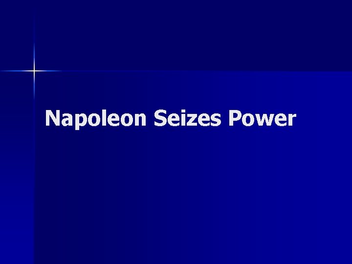 Napoleon Seizes Power 