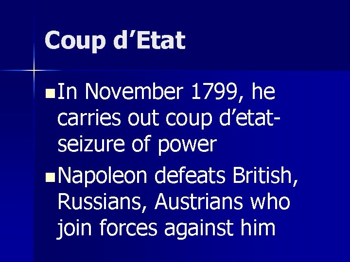 Coup d’Etat n In November 1799, he carries out coup d’etatseizure of power n