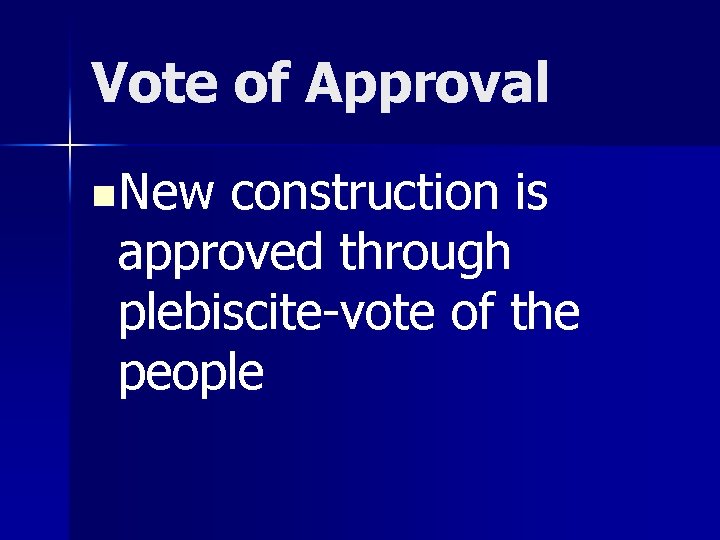 Vote of Approval n. New construction is approved through plebiscite-vote of the people 