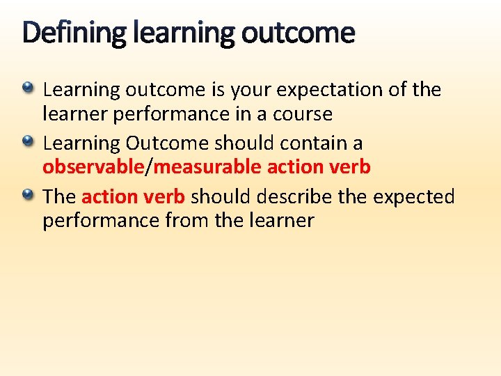 Defining learning outcome Learning outcome is your expectation of the learner performance in a