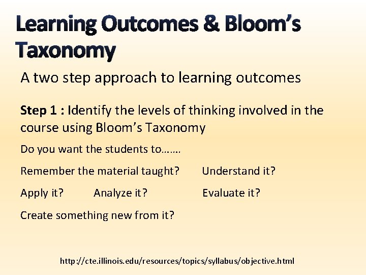 Learning Outcomes & Bloom’s Taxonomy A two step approach to learning outcomes Step 1