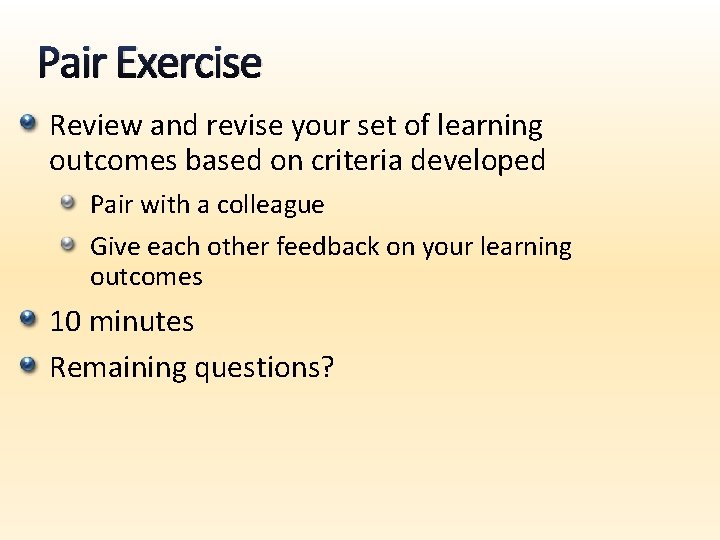 Pair Exercise Review and revise your set of learning outcomes based on criteria developed