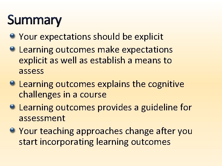 Summary Your expectations should be explicit Learning outcomes make expectations explicit as well as