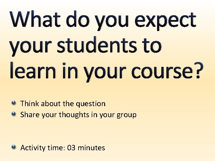 What do you expect your students to learn in your course? Think about the