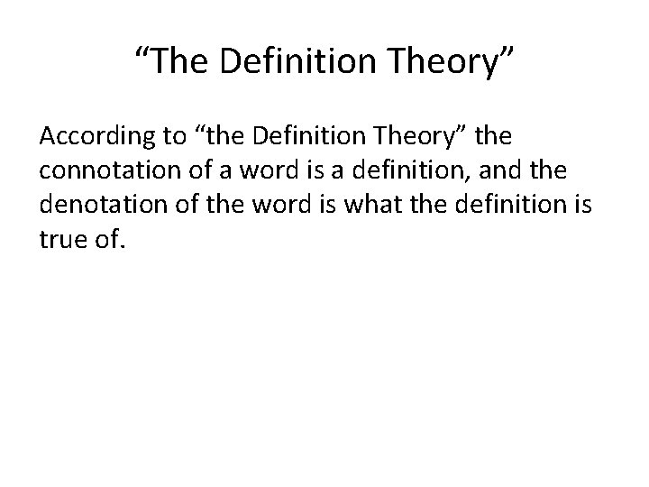 “The Definition Theory” According to “the Definition Theory” the connotation of a word is