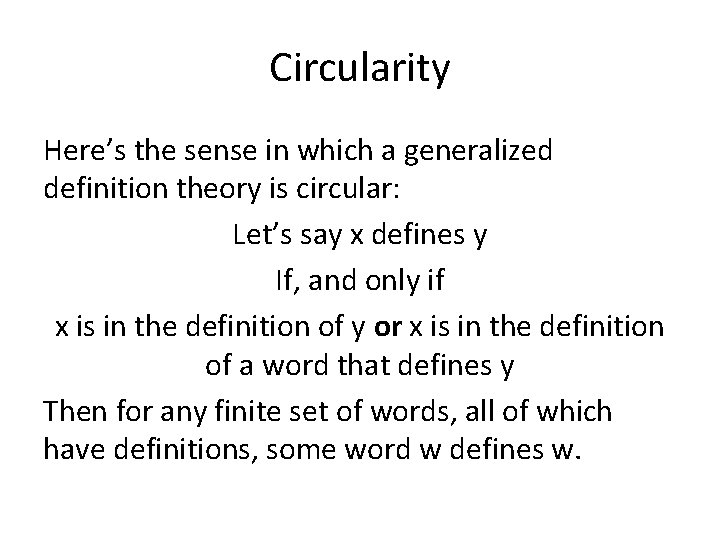 Circularity Here’s the sense in which a generalized definition theory is circular: Let’s say