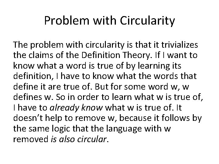 Problem with Circularity The problem with circularity is that it trivializes the claims of