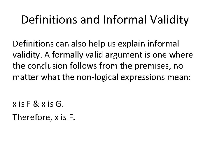 Definitions and Informal Validity Definitions can also help us explain informal validity. A formally