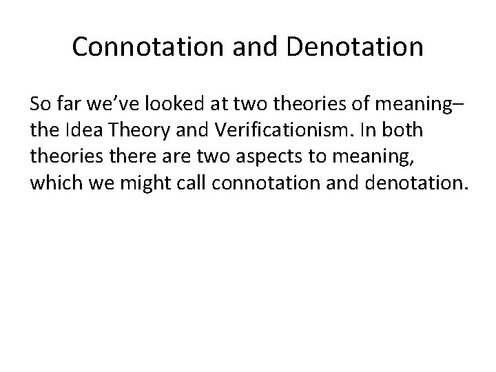 Connotation and Denotation So far we’ve looked at two theories of meaning– the Idea