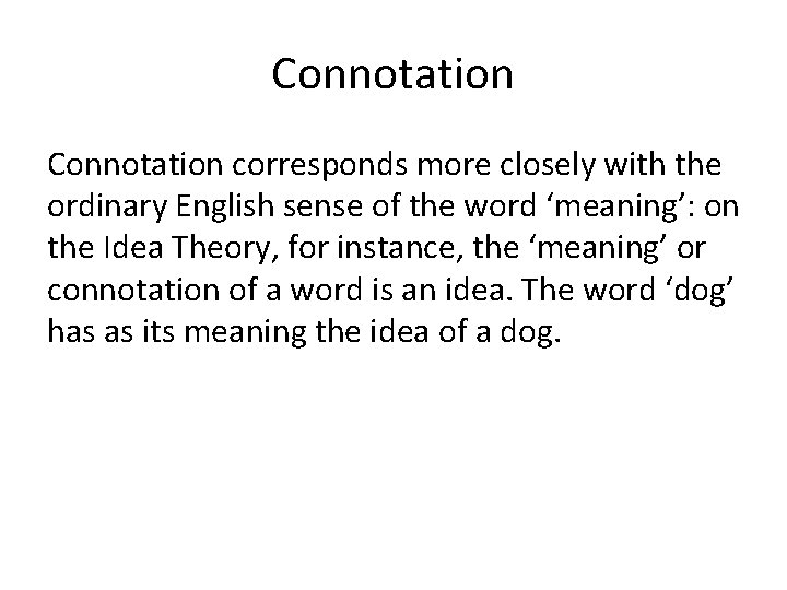 Connotation corresponds more closely with the ordinary English sense of the word ‘meaning’: on