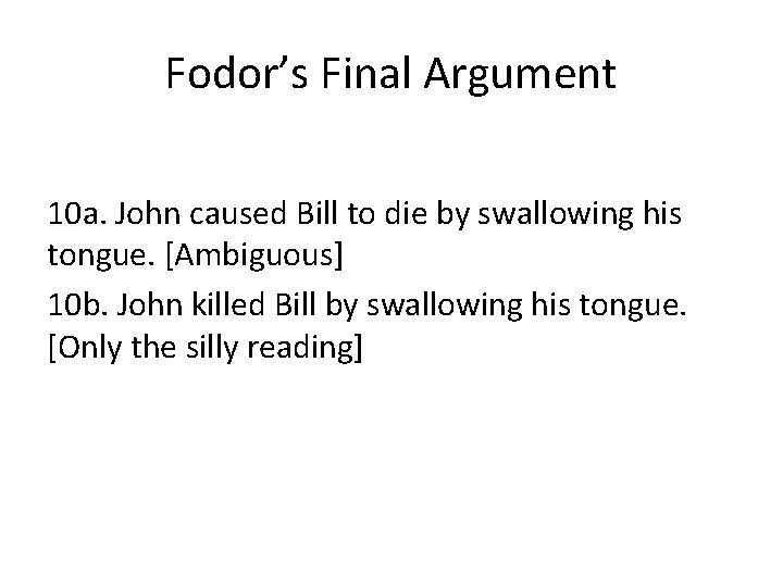 Fodor’s Final Argument 10 a. John caused Bill to die by swallowing his tongue.