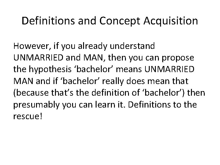 Definitions and Concept Acquisition However, if you already understand UNMARRIED and MAN, then you