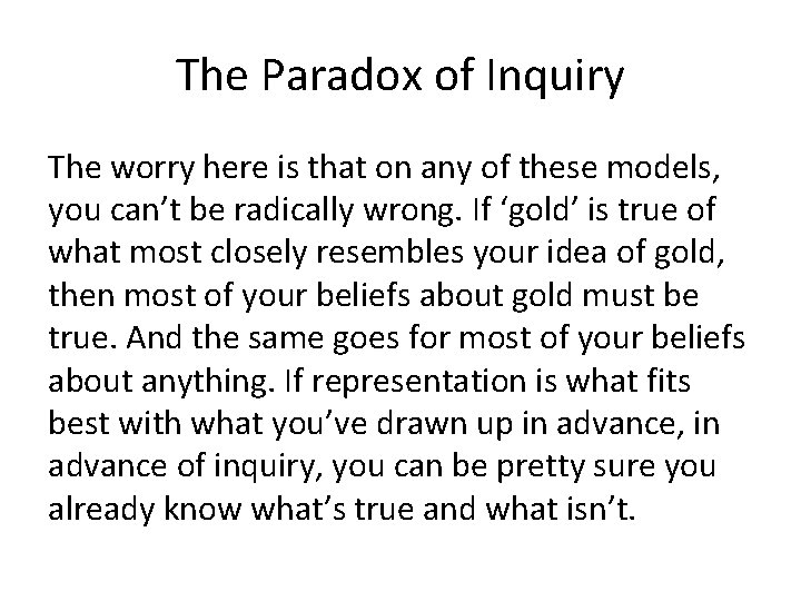 The Paradox of Inquiry The worry here is that on any of these models,