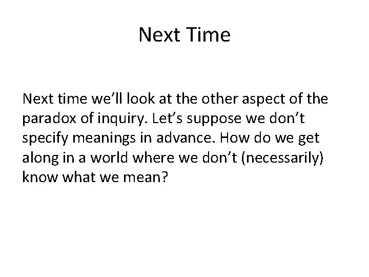 Next Time Next time we’ll look at the other aspect of the paradox of