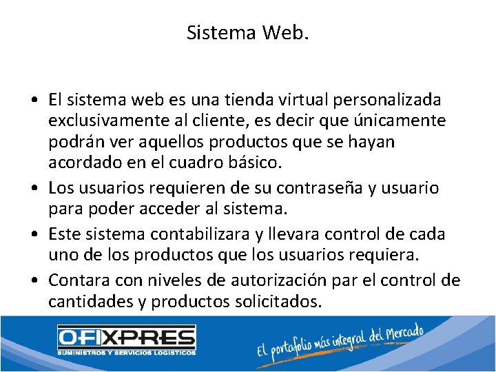 Sistema Web. • El sistema web es una tienda virtual personalizada exclusivamente al cliente,