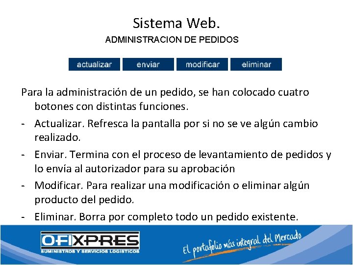 Sistema Web. ADMINISTRACION DE PEDIDOS Para la administración de un pedido, se han colocado