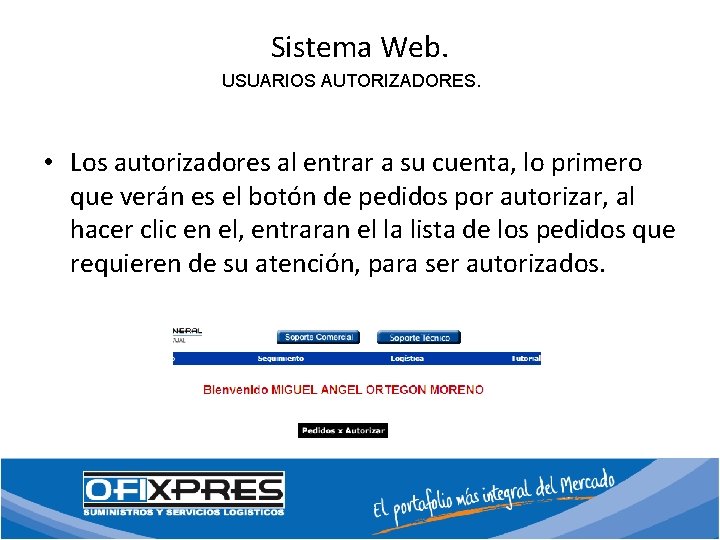 Sistema Web. USUARIOS AUTORIZADORES. • Los autorizadores al entrar a su cuenta, lo primero