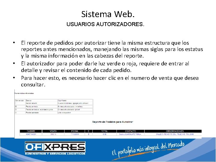 Sistema Web. USUARIOS AUTORIZADORES. • El reporte de pedidos por autorizar tiene la misma