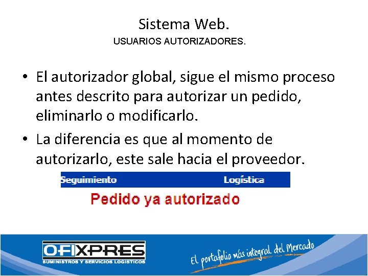 Sistema Web. USUARIOS AUTORIZADORES. • El autorizador global, sigue el mismo proceso antes descrito