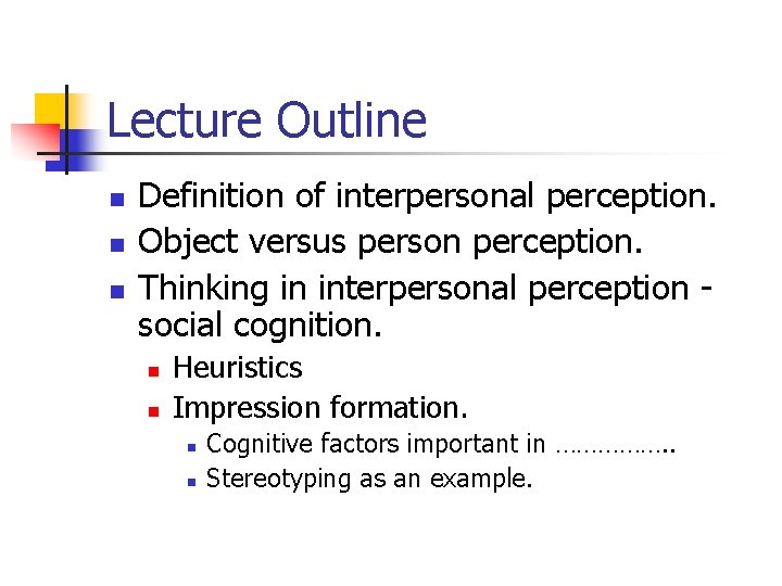 Lecture Outline n n n Definition of interpersonal perception. Object versus person perception. Thinking