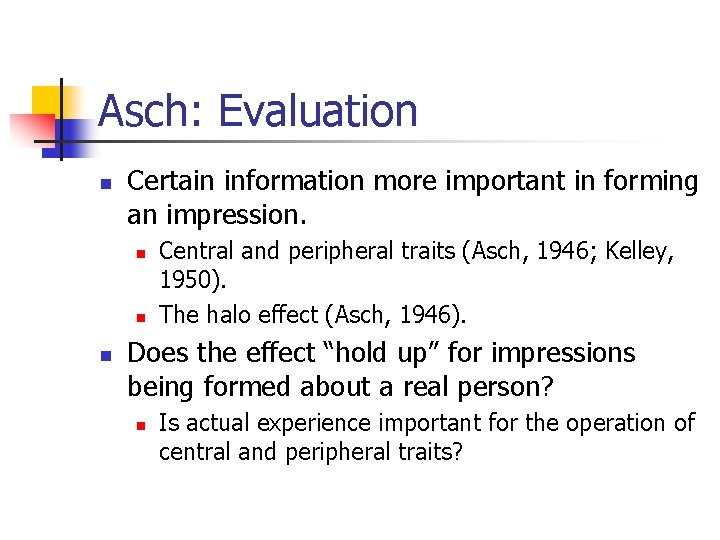 Asch: Evaluation n Certain information more important in forming an impression. n n n