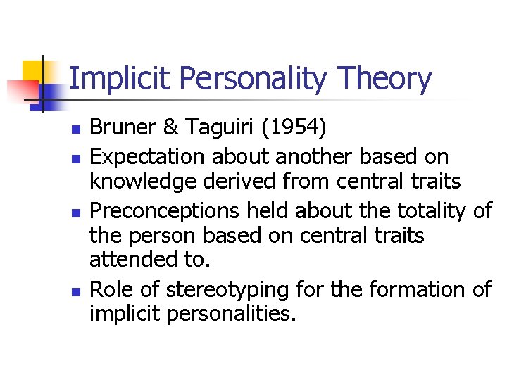 Implicit Personality Theory n n Bruner & Taguiri (1954) Expectation about another based on