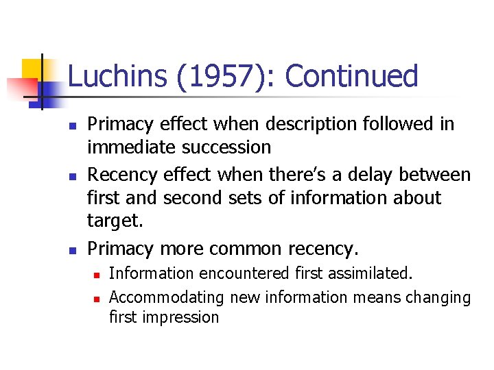 Luchins (1957): Continued n n n Primacy effect when description followed in immediate succession