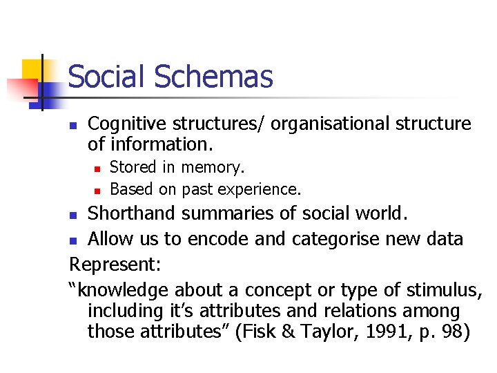 Social Schemas n Cognitive structures/ organisational structure of information. n n Stored in memory.