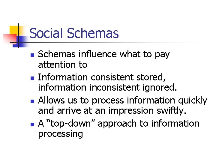 Social Schemas n n Schemas influence what to pay attention to Information consistent stored,