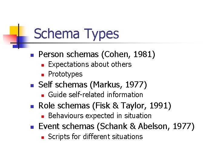 Schema Types n Person schemas (Cohen, 1981) n n n Self schemas (Markus, 1977)