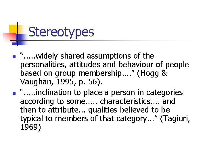 Stereotypes n n “. . . widely shared assumptions of the personalities, attitudes and