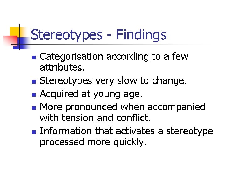 Stereotypes - Findings n n n Categorisation according to a few attributes. Stereotypes very