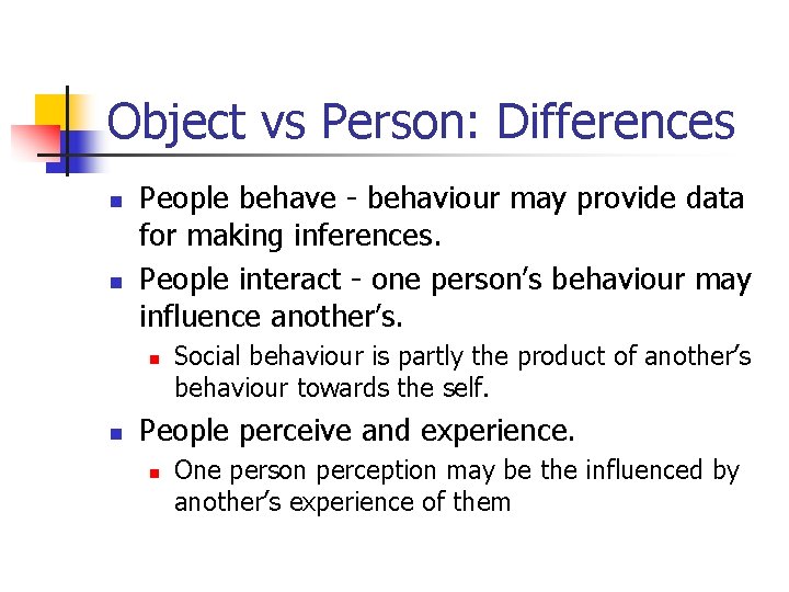 Object vs Person: Differences n n People behave - behaviour may provide data for