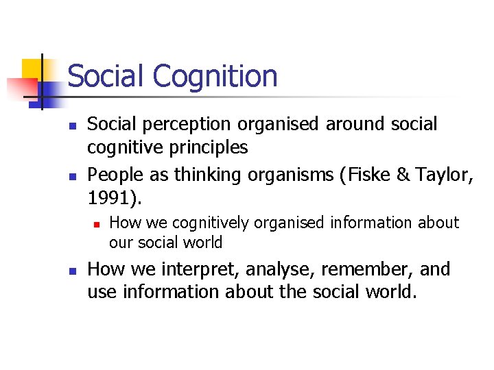 Social Cognition n n Social perception organised around social cognitive principles People as thinking