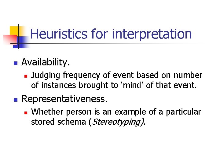 Heuristics for interpretation n Availability. n n Judging frequency of event based on number