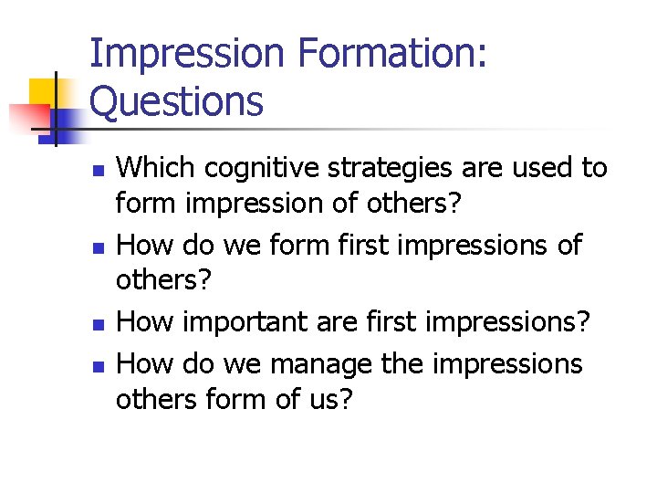 Impression Formation: Questions n n Which cognitive strategies are used to form impression of