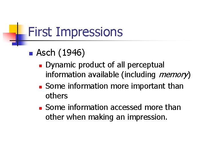 First Impressions n Asch (1946) n n n Dynamic product of all perceptual information