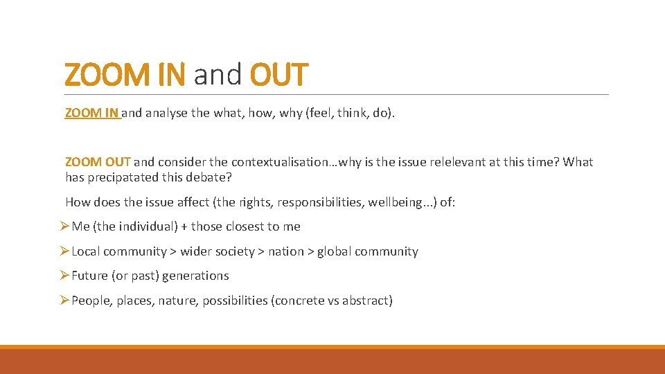 ZOOM IN and OUT ZOOM IN and analyse the what, how, why (feel, think,