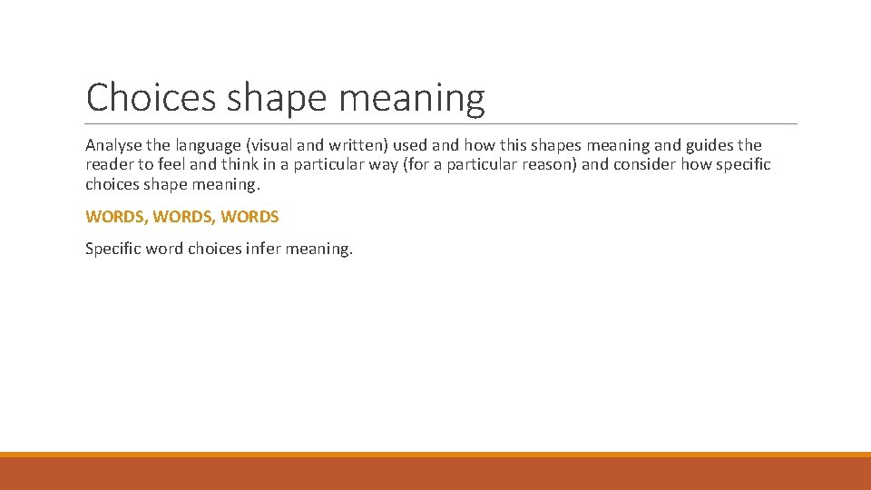 Choices shape meaning Analyse the language (visual and written) used and how this shapes