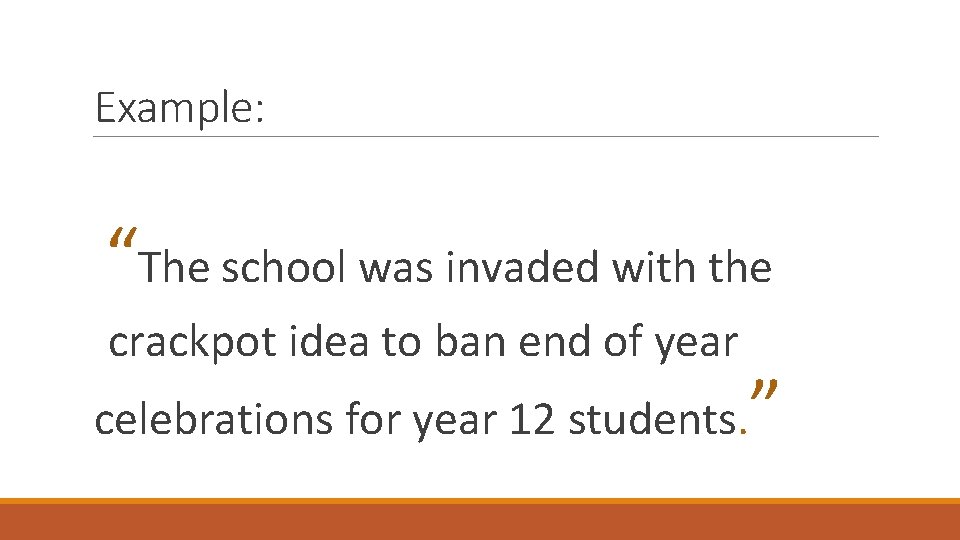 Example: “The school was invaded with the crackpot idea to ban end of year
