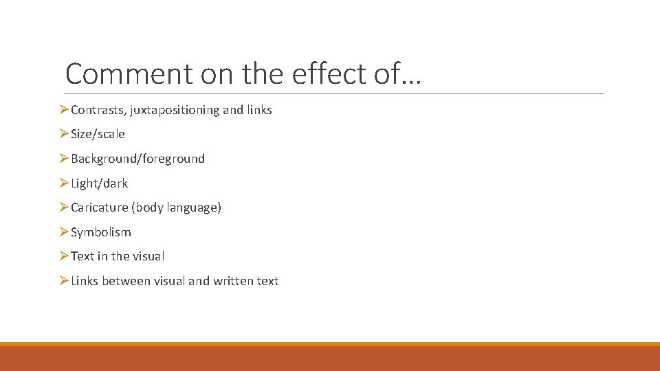 Comment on the effect of… ØContrasts, juxtapositioning and links ØSize/scale ØBackground/foreground ØLight/dark ØCaricature (body
