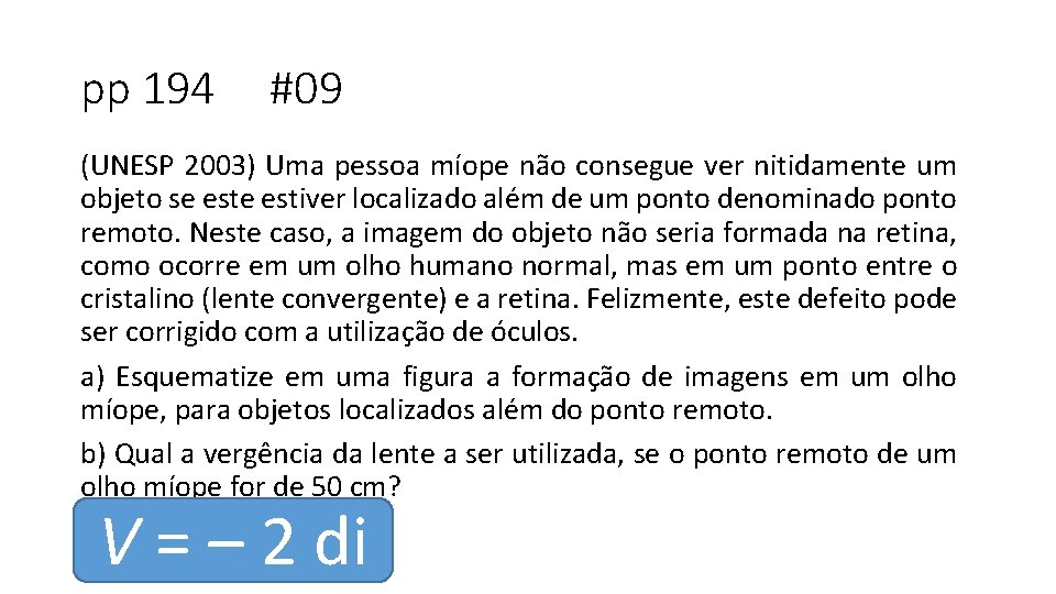 pp 194 #09 (UNESP 2003) Uma pessoa míope não consegue ver nitidamente um objeto