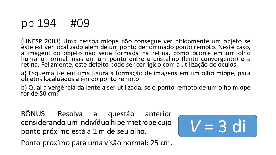 pp 194 #09 (UNESP 2003) Uma pessoa míope não consegue ver nitidamente um objeto